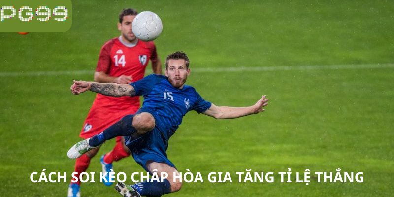 Cách soi kèo chấp hòa gia tăng tỷ lệ thắng tại PG99