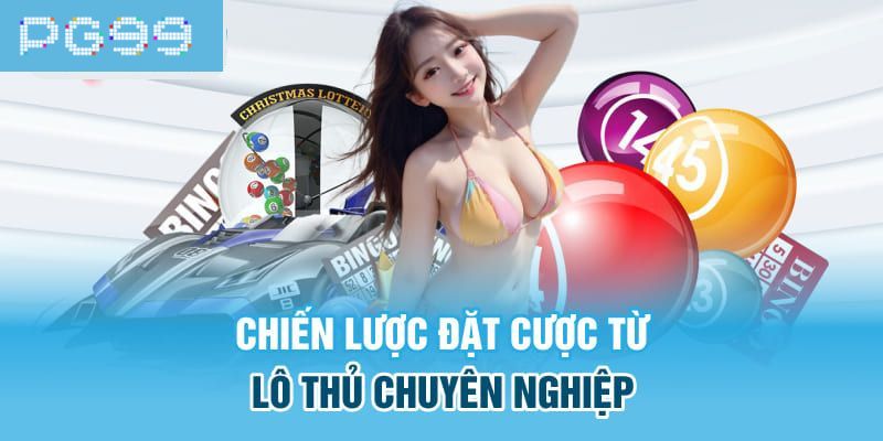 Chiến lược đặt cược từ lô thủ chuyên nghiệp