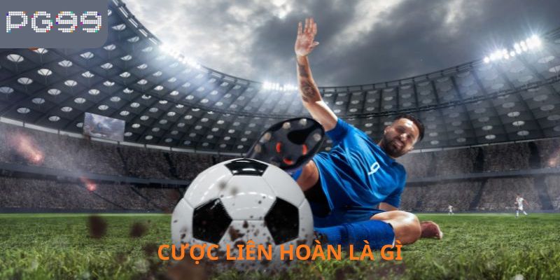Cược liên hoàn là gì?