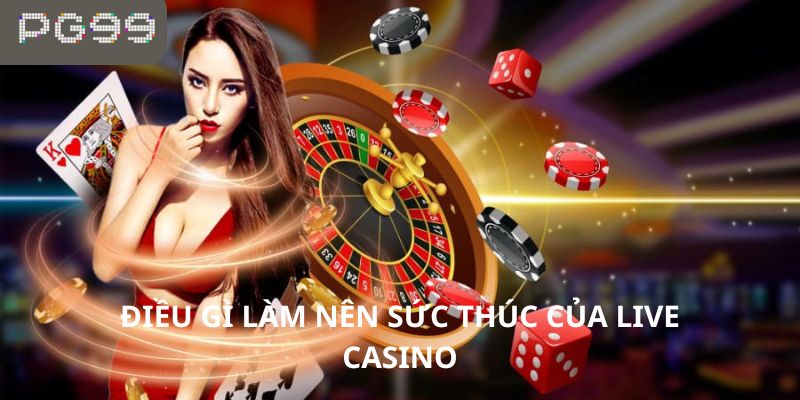 Điều gì làm nên sức thúc của live casino?