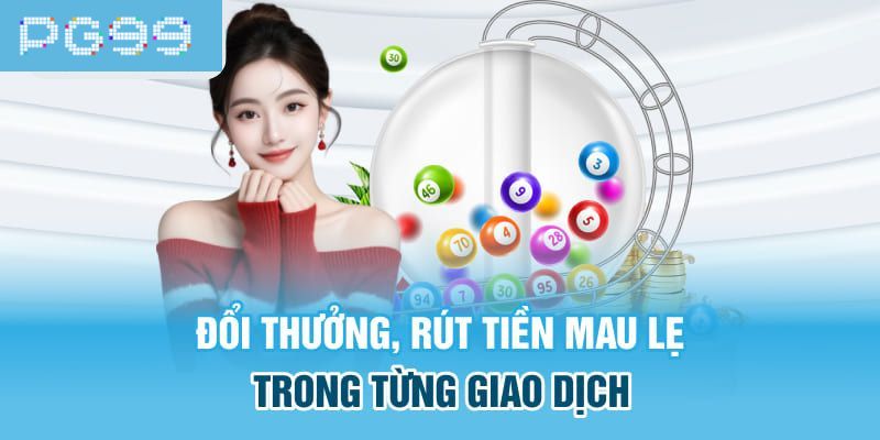 Đổi thưởng, rút tiền mau lẹ trong từng giao dịch