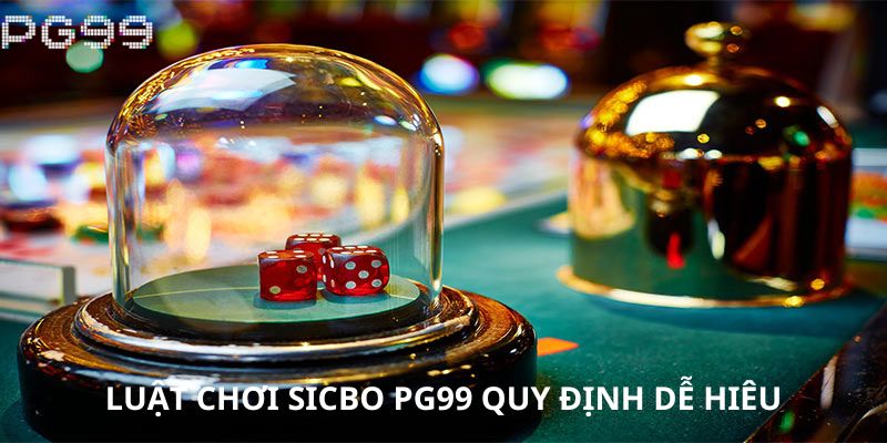 Luật chơi Sicbo được PG99 quy định dễ hiểu
