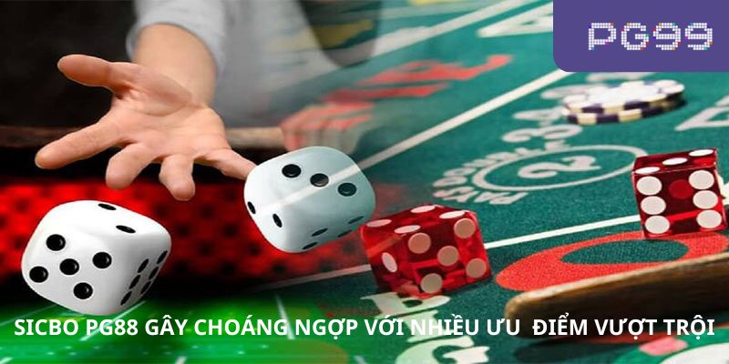 SicBo pg99 gây choáng ngợp với nhiều ưu điểm vượt trội